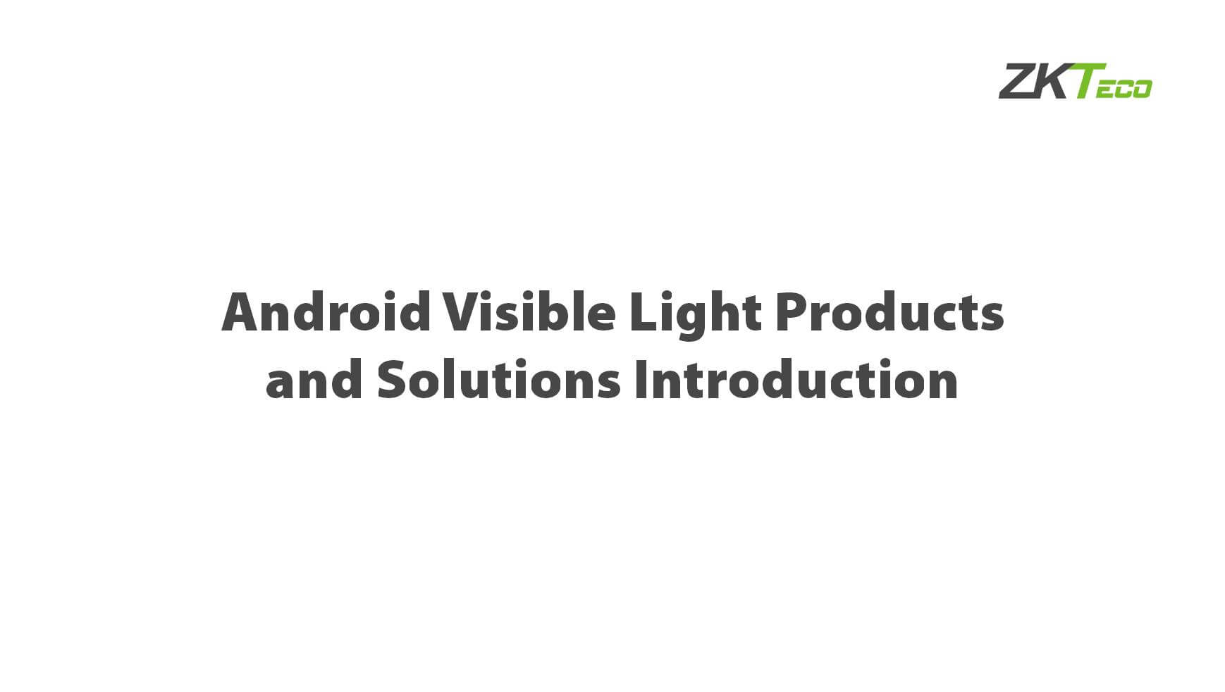 Android Visible Light Products and Solutions Introduction