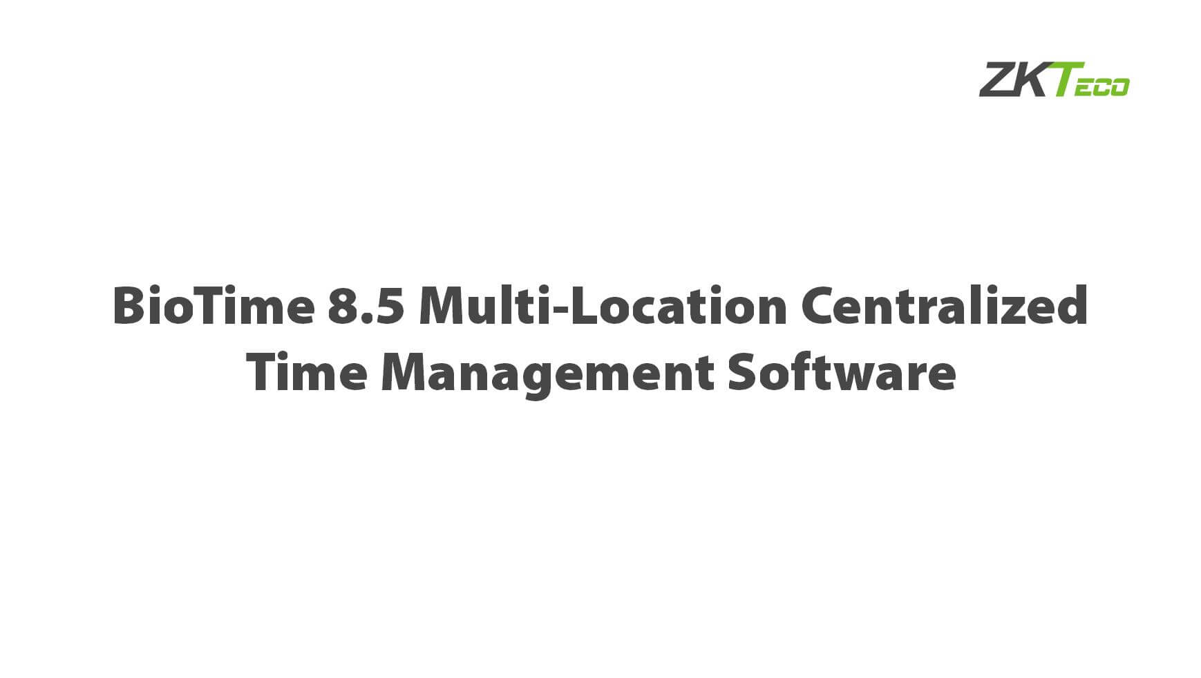 ZKBio Time 8.5 Multi-Location Centralized Time Management Software