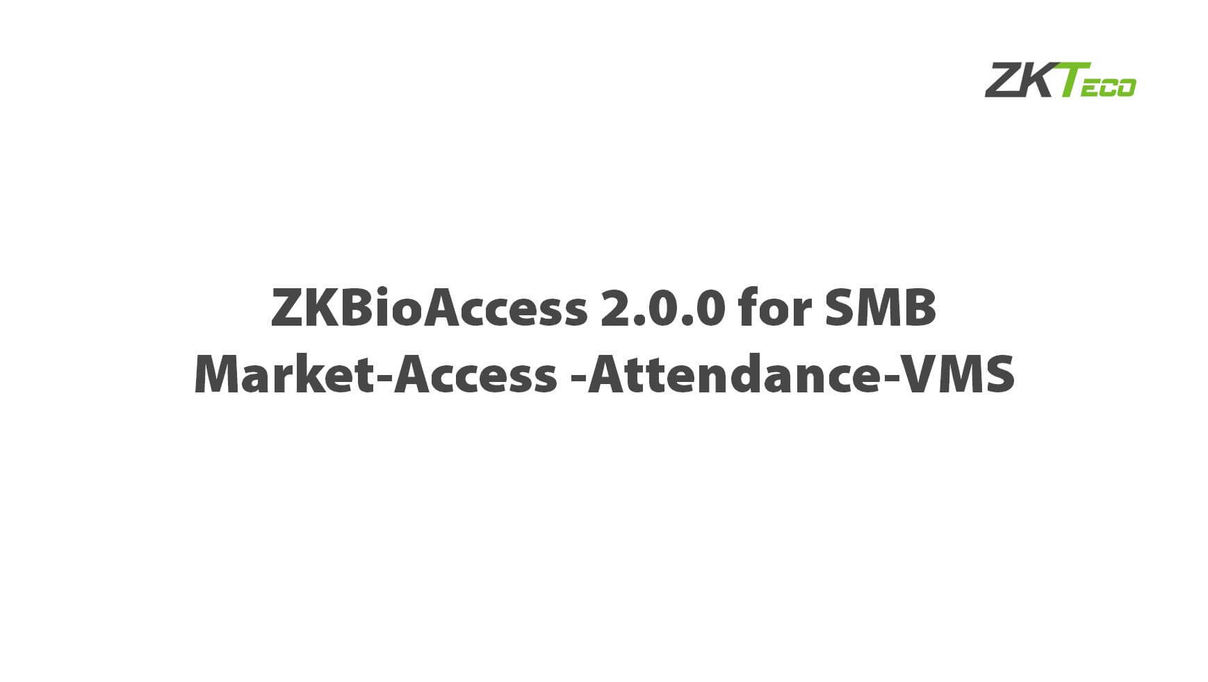 ZKBioAccess 2.0.0 for SMB Market-Access -Attendance-VMS