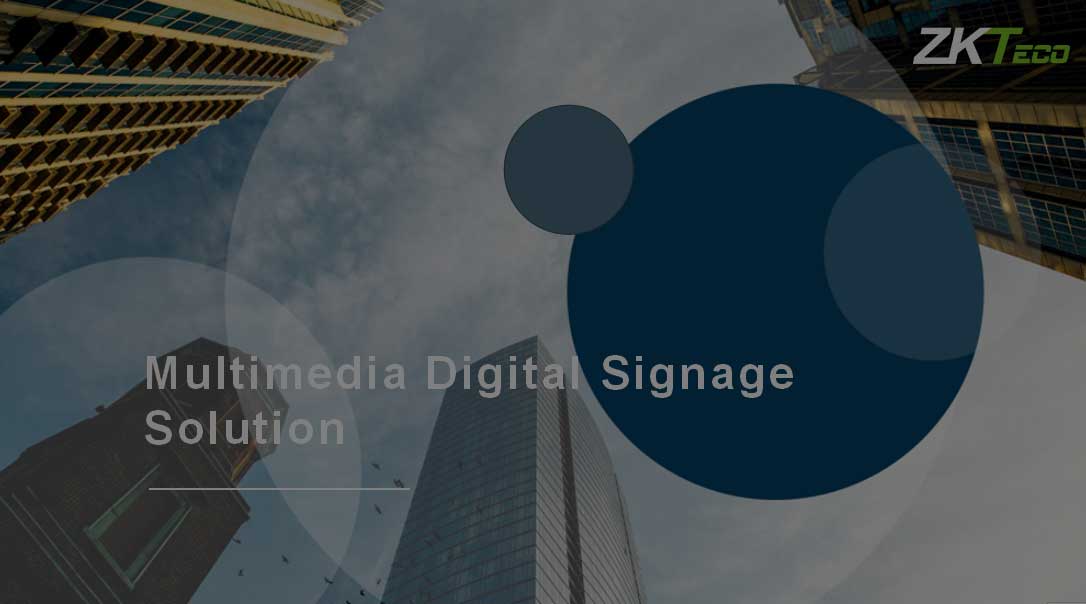 2022.05.24 ZKBio Media——Digital Signage Solution